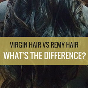 Virgin Hair vs. Remy Hair: What's the Difference?